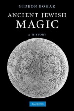 Ancient Jewish Magic: A History