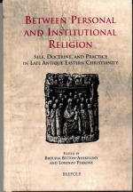 Between Personal and Institutional Religion: Self, Doctrine, and Practice in Late Antique Eastern Christianity