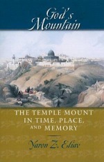 God&#39;s Mountain: The Temple Mount in Time, Space, and Memory