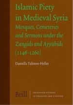Islamic Piety in Medieval Syria: Mosques, Cemeteries and Sermons under the Zangids and Ayyūbids (1146–1260)