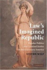 Law&#39;s Imagined Republic: Popular Politics and Criminal Justice in Revolutionary America