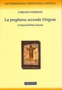 La preghiera secondo Origene: L&#39;impossibilità donata (Prayer according to Origen: Impossible Made Possible)