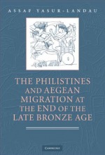 The Philistines and Aegean Migration in the Late Bronze Age